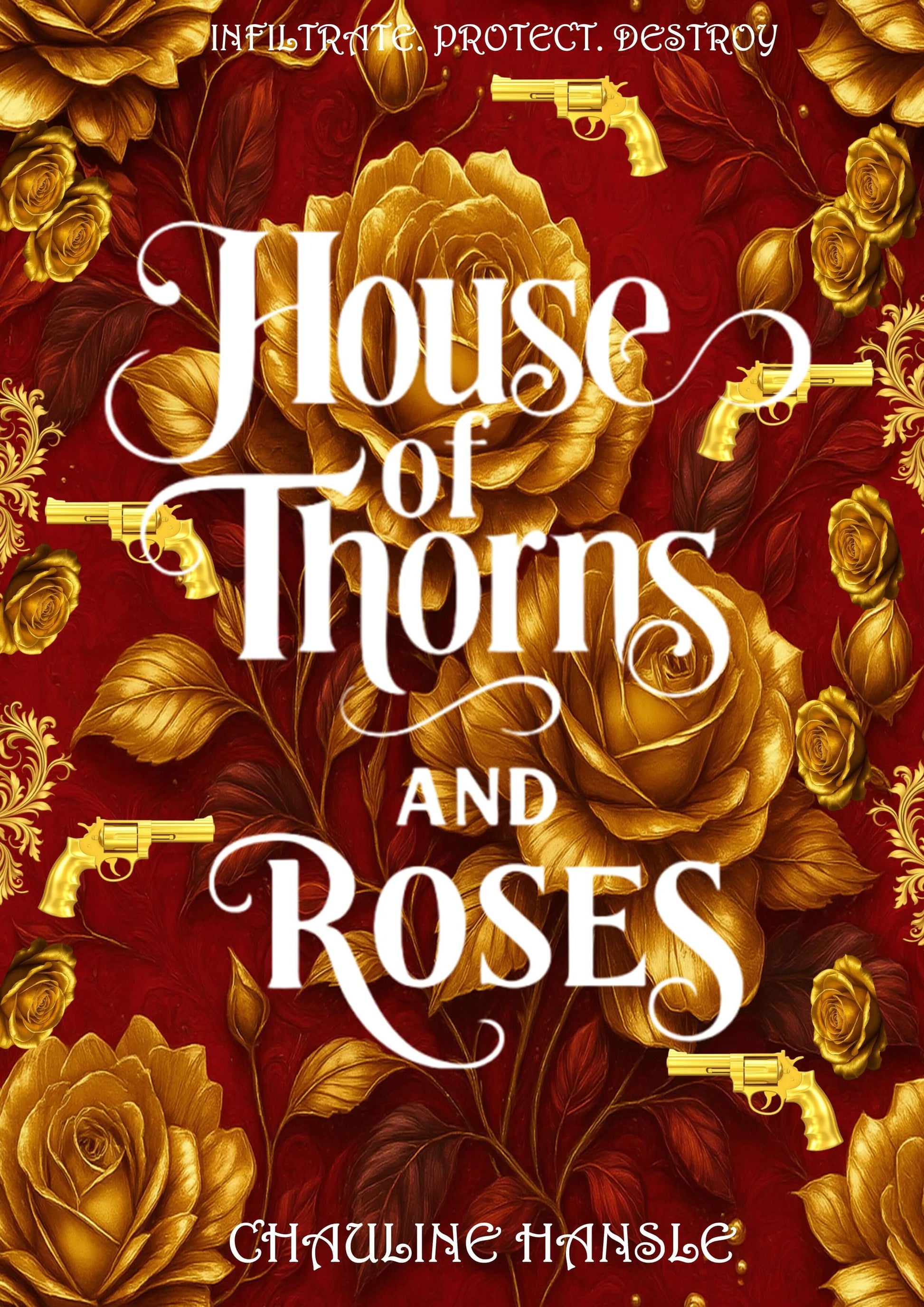 Cover of CHAULINE HANSLE's House of Thorns and Roses with golden roses and guns.